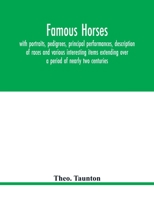 Famous horses, with portraits, pedigrees, principal performances, description of races and various interesting items extending over a period of nearly two centuries 9354019056 Book Cover