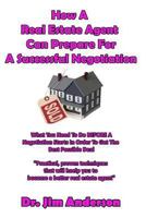 How A Real Estate Agent Can Prepare For A Successful Negotiation: What You Need To Do BEFORE A Negotiation Starts In Order To Get The Best Possible Outcome 1540360431 Book Cover