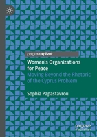 Women's Organizations for Peace: Moving Beyond the Rhetoric of the Cyprus Problem 3030459454 Book Cover