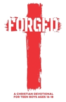 Forged | A Christian Devotional for Teen Boys Ages 16–18: 60 Lessons with Daily Scriptures, Real-Life Applications, & Faith Challenges to Help Teen ... in Christ (Christian Family Devotionals) B0FPNVCKPD Book Cover
