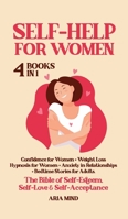 Self-Help for Women: The Bible of Self-Esteem, Self-Love & Self-Acceptance. 4 Books in 1: Confidence for Women + Weight Loss Hypnosis for Women + Anxiety in Relationships + Bedtime Stories for Adults 1801257205 Book Cover