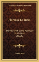 Florence Et Turin: Etudes D'Art Et Da Politique 1857-1861 (1862) 1168452007 Book Cover