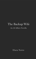 The Backup Wife: An AI Affairs Novella B0GKW9V8LQ Book Cover