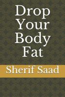 Drop Your Body Fat 1794093079 Book Cover