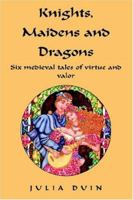 Knights, Maidens and Dragons 1413433715 Book Cover