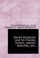 Daniel Ricketson and his friends; letters, poems, sketches, etc. 1117354849 Book Cover