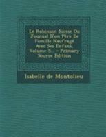 Le Robinson Suisse Ou Journal d'Un Pre de Famille Naufrag Avec Ses Enfans, Volume 5... 0341133612 Book Cover