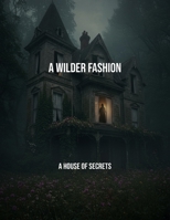 A Wilder Fashion: A House Of Secrets B0FPM3L21K Book Cover