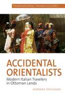 Accidental Orientalists: Modern Italian Travelers in Ottoman Lands 1800855737 Book Cover