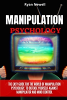 Manipulation Psychology: The Easy Guide For The World of Manipulation Psychology, To Defense Yourself Against Manipulator and Mind Control 1914232577 Book Cover