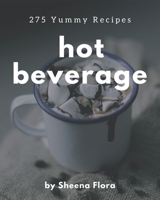 275 Yummy Hot Beverage Recipes: The Best Yummy Hot Beverage Cookbook that Delights Your Taste Buds B08HH1JRCX Book Cover