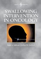 Swallowing Intervention in Oncology (Dysphagia Series) 1565937511 Book Cover