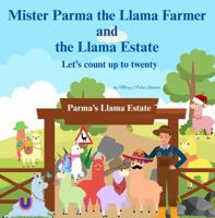 Mister Parma the Llama Farmer and the Llama Estate: Let's Count up to Twenty (Mister Parma the Llama Farmer Counting Fun) 1764046587 Book Cover