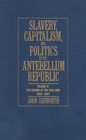 Slavery, Capitalism and Politics in the Antebellum Republic: Volume 2, The Coming of the Civil War, 1850-1861 0521713692 Book Cover