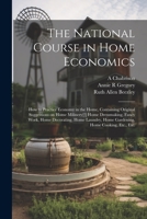 The National Course in Home Economics; How to Practice Economy in the Home, Containing Original Suggestions on Home Milinery[!] Home Dressmaking, Fanc 1021809993 Book Cover
