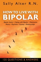 How to Live with Bipolar: Bipolar Basics - Coping with Bipolar - Depression - Mania - Psychosis - Anxiety - Relationships B0BN5657XB Book Cover