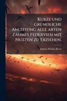 Kurze Und Grundliche Anleitung Alle Arten Zahmes Federvieh Mit Nutzen Zu Erziehen... 1272643727 Book Cover
