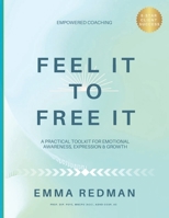 Feel It To Free It: A Practical Toolkit for Emotional Awareness, Expression & Growth 106825260X Book Cover