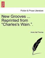 New Grooves ... Reprinted from "Charles's Wain.". 1240876009 Book Cover