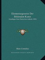 Elementargesetze Der Bildenden Kunst: Grundlagen Einer Praktischen Asthetik (1908) 1246133970 Book Cover