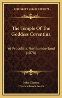 The Temple of the Goddess Coventina at Procolitia, Northumberland 1017669279 Book Cover