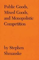 Public Goods, Mixed Goods, and Monopolistic Competition (Texas a & M University Economics Series) 0890964645 Book Cover