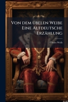 Von Dem Übelen Weibe: Eine Altdeutsche Erzählung [In Verse] Mit Anmerkungen Von M. Haupt 1148286144 Book Cover