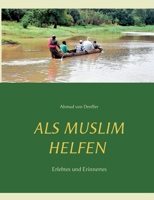 Als Muslim helfen: Erlebtes und Erinnertes (German Edition) 3751932712 Book Cover