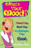 What's Your Mood?: Good Day, Bad Day, In-Between Day Book 1593372175 Book Cover