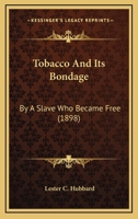 Tobacco And Its Bondage: By A Slave Who Became Free 1279706201 Book Cover