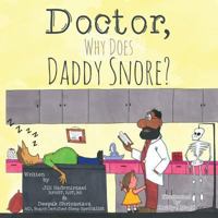 Doctor, Why Does Daddy Snore? 1492912085 Book Cover