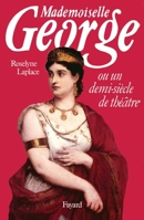 Mademoiselle George: Ou un demi-siècle de théâtre 2213019762 Book Cover