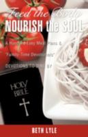 Feed the Body - Nourish the Soul 1607911345 Book Cover