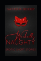 Wickedly Naughty: Erotic Short Stories B08W4JRM6S Book Cover