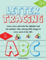 Letter Tracing and Numbers ABC: (Learn, Trace and write the Alphabet and the Numbers. Plus coloring little images in every word of the ABC. 1087906652 Book Cover