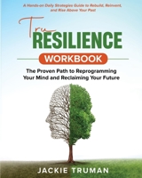TruResilience Workbook: The Proven Path to Reprogramming Your Mind and Reclaiming Your Future: A Hands-on Daily Strategies Guide to Rebuild, Reinvent, and Rise Above Your Past B0F3DP2FL2 Book Cover