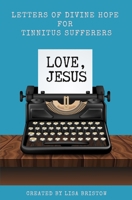 Love, Jesus: Letters of Divine Hope for Tinnitus Sufferers 1739422708 Book Cover