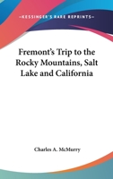 Fremont's Trip to the Rocky Mountains, Salt Lake and California 1425467075 Book Cover