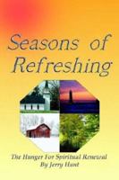 Seasons of Refreshing: The Hunger for Spiritual Renewal 1410755452 Book Cover