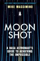 Moonshot: A NASA Astronaut's Guide to Achieving the Impossible 1668640856 Book Cover