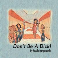 Don't Be A Dick! 197770364X Book Cover