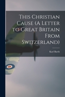 This Christian Cause (A Letter to Great Britain From Switzerland) 1015171303 Book Cover