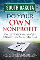South Dakota Do Your Own Nonprofit: The Only GPS You Need For 501c3 Tax Exempt Approval 1633080862 Book Cover