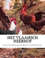 Het Vlaamsch neerhof: Met medewerking van den bestuurder van het "Vlaamsch Hoenderhof" te Kapellen, bij Antwerpen 1727826078 Book Cover