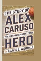 The Story of Alex Caruso: The Underrated Basketball Hero B0F2J5TFD8 Book Cover