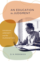 An Education in Judgment: Hannah Arendt and the Humanities 0226829502 Book Cover