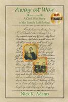 Away at War: A Civil War Story of the Family Left Behind 1681819929 Book Cover