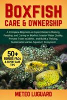 BOXFISH CARE & OWNERSHIP: A Complete Beginner-to-Expert Guide to Raising, Feeding, and Caring for Boxfish: Master Water Quality, Prevent Toxin ... Sustainable Marine Aquarium Ecosystem B0G4NL3V46 Book Cover