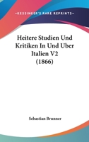 Heitere Studien Und Kritiken In Und Uber Italien V2 (1866) 1161194835 Book Cover