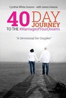 40 Day Journey to the #MarriageofYourDreams: A Devotional for Couples 1515342328 Book Cover